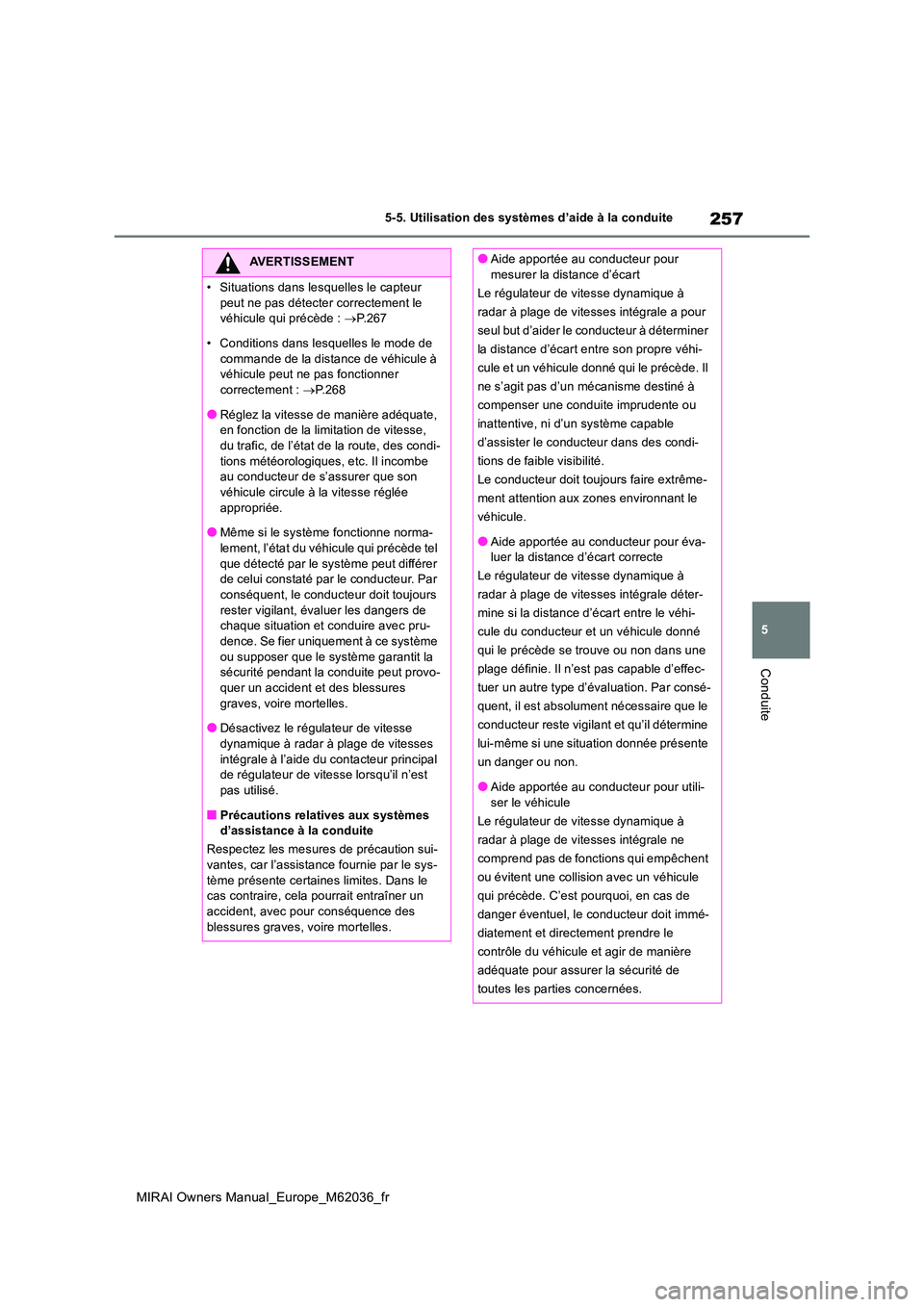 TOYOTA MIRAI 2020 Manuel du propriétaire (in French) 257
5
MIRAI Owners Manual_Europe_M62036_fr
5-5. Utilisation des systèmes d’aide à la conduite
Conduite
AVERTISSEMENT
• Situations dans lesquelles le capteur
peut ne pas détecter correctement TOYOTA MIRAI 2020 Manuel du propriétaire (in French) 257
5
MIRAI Owners Manual_Europe_M62036_fr
5-5. Utilisation des systèmes d’aide à la conduite
Conduite
AVERTISSEMENT
• Situations dans lesquelles le capteur
peut ne pas détecter correctement