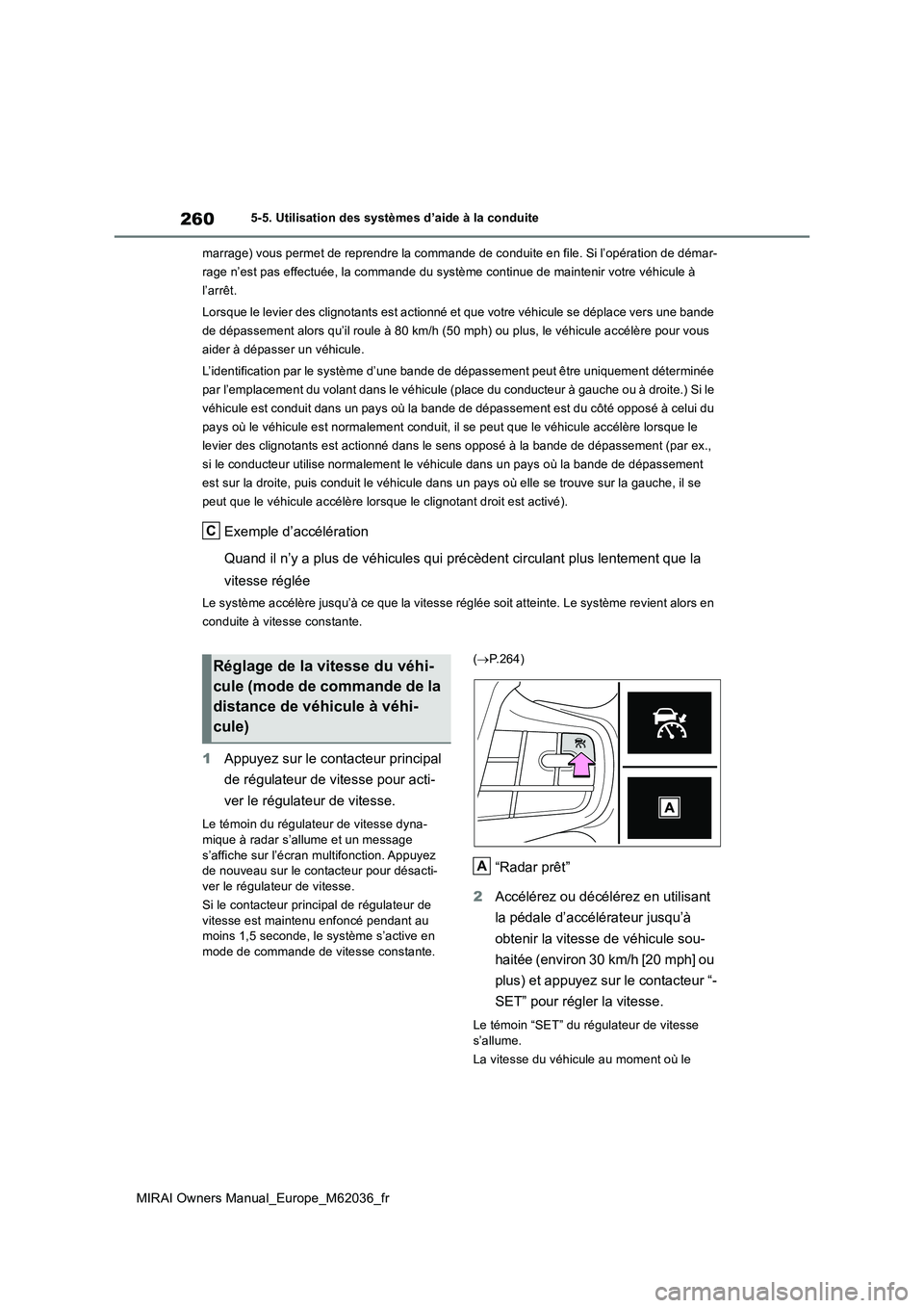 TOYOTA MIRAI 2020 Manuel du propriétaire (in French) 260
MIRAI Owners Manual_Europe_M62036_fr
5-5. Utilisation des systèmes d’aide à la conduite
marrage) vous permet de reprendre la commande de conduite en file. Si l’opération de démar-
rage TOYOTA MIRAI 2020 Manuel du propriétaire (in French) 260
MIRAI Owners Manual_Europe_M62036_fr
5-5. Utilisation des systèmes d’aide à la conduite
marrage) vous permet de reprendre la commande de conduite en file. Si l’opération de démar-
rage