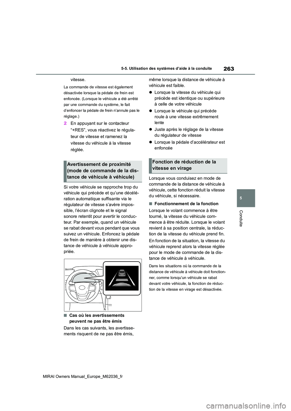 TOYOTA MIRAI 2020 Manuel du propriétaire (in French) 263
5
MIRAI Owners Manual_Europe_M62036_fr
5-5. Utilisation des systèmes d’aide à la conduite
Conduite
vitesse.
La commande de vitesse est également
désactivée lorsque la pédale de frein est TOYOTA MIRAI 2020 Manuel du propriétaire (in French) 263
5
MIRAI Owners Manual_Europe_M62036_fr
5-5. Utilisation des systèmes d’aide à la conduite
Conduite
vitesse.
La commande de vitesse est également
désactivée lorsque la pédale de frein est