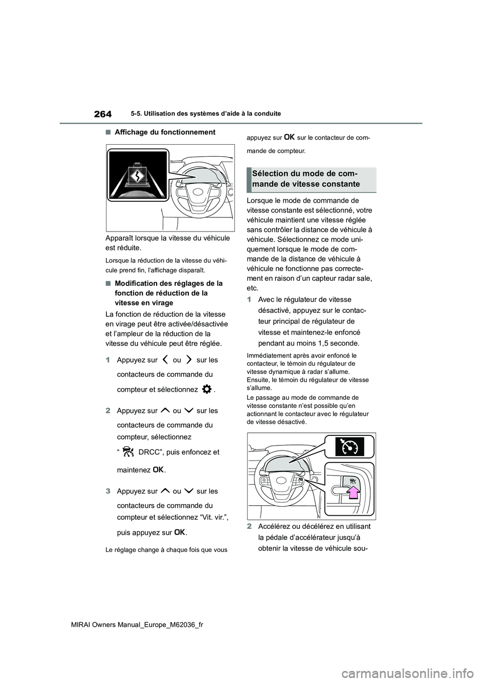 TOYOTA MIRAI 2020 Manuel du propriétaire (in French) 264
MIRAI Owners Manual_Europe_M62036_fr
5-5. Utilisation des systèmes d’aide à la conduite
■Affichage du fonctionnement
Apparaît lorsque la vitesse du véhicule
est réduite.
Lorsque la ré TOYOTA MIRAI 2020 Manuel du propriétaire (in French) 264
MIRAI Owners Manual_Europe_M62036_fr
5-5. Utilisation des systèmes d’aide à la conduite
■Affichage du fonctionnement
Apparaît lorsque la vitesse du véhicule
est réduite.
Lorsque la ré