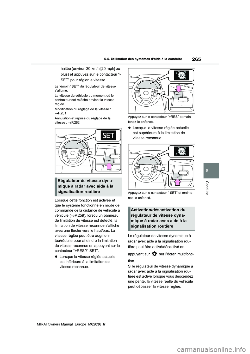 TOYOTA MIRAI 2020  Manuel du propriétaire (in French) 265
5
MIRAI Owners Manual_Europe_M62036_fr
5-5. Utilisation des systèmes d’aide à la conduite
Conduite
haitée (environ 30 km/h [20 mph] ou  
plus) et appuyez sur le contacteur “- 
SET” pour r