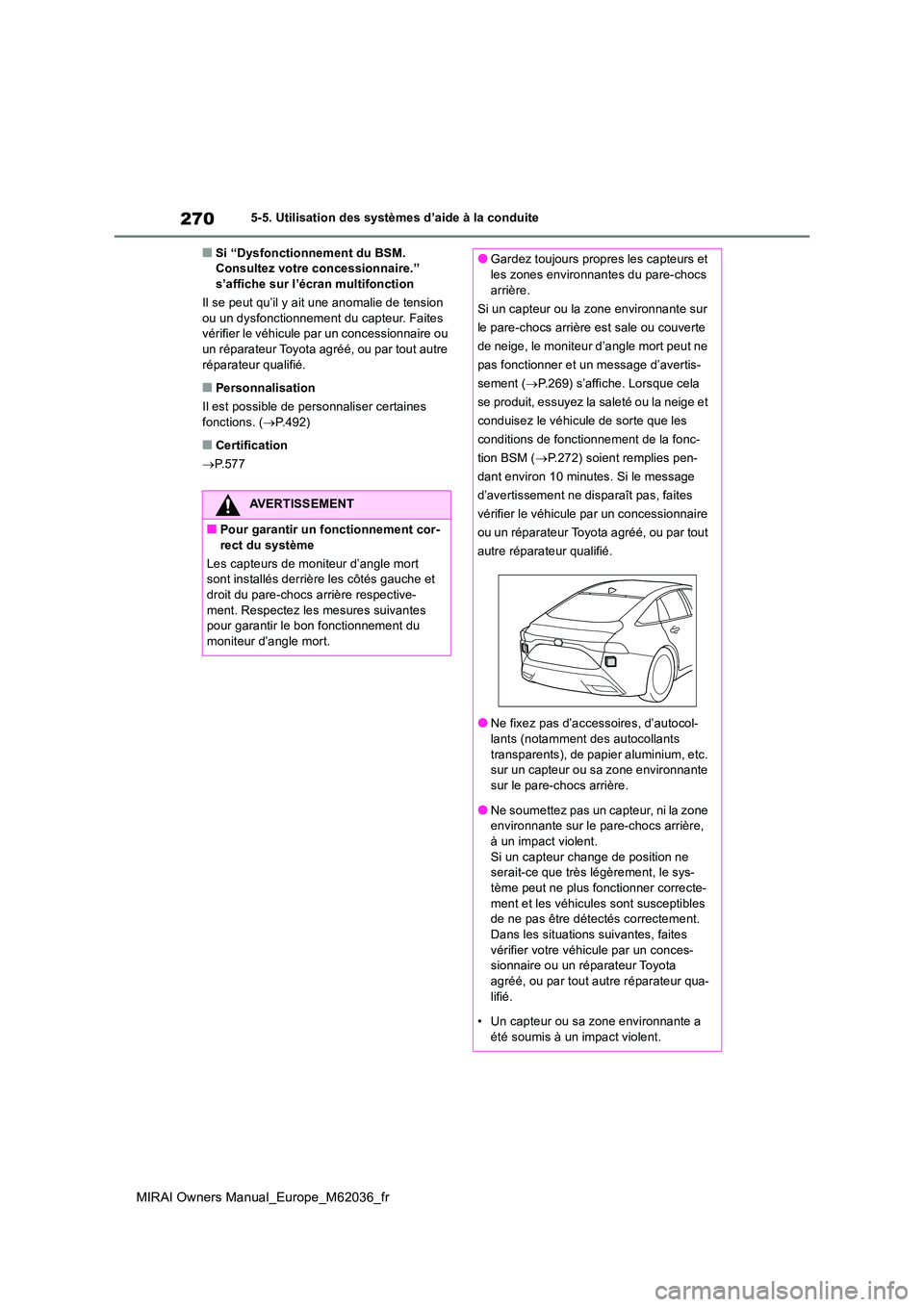 TOYOTA MIRAI 2020  Manuel du propriétaire (in French) 270
MIRAI Owners Manual_Europe_M62036_fr
5-5. Utilisation des systèmes d’aide à la conduite
■Si “Dysfonctionnement du BSM.  Consultez votre concessionnaire.” s’affiche sur l’écran multi