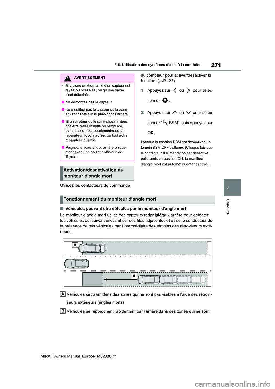 TOYOTA MIRAI 2020  Manuel du propriétaire (in French) 271
5
MIRAI Owners Manual_Europe_M62036_fr
5-5. Utilisation des systèmes d’aide à la conduite
Conduite
Utilisez les contacteurs de commande  
du compteur pour activer/désactiver la  
fonction. ( 