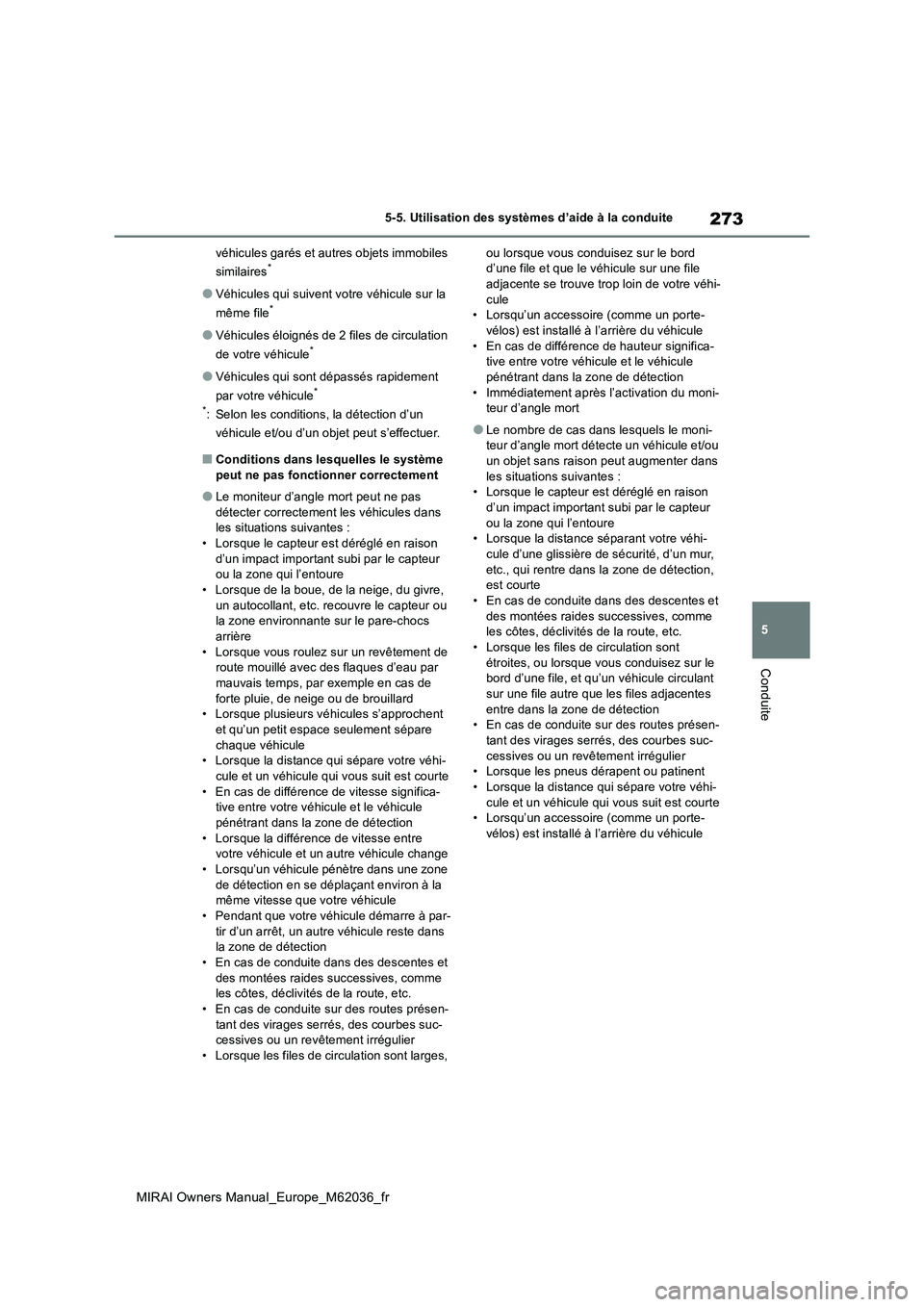 TOYOTA MIRAI 2020  Manuel du propriétaire (in French) 273
5
MIRAI Owners Manual_Europe_M62036_fr
5-5. Utilisation des systèmes d’aide à la conduite
Conduite
véhicules garés et autres objets immobiles  
similaires*
●Véhicules qui suivent votre v