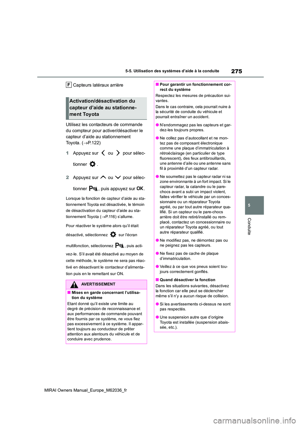 TOYOTA MIRAI 2020  Manuel du propriétaire (in French) 275
5
MIRAI Owners Manual_Europe_M62036_fr
5-5. Utilisation des systèmes d’aide à la conduite
Conduite
Capteurs latéraux arrière 
Utilisez les contacteurs de commande  
du compteur pour activer/