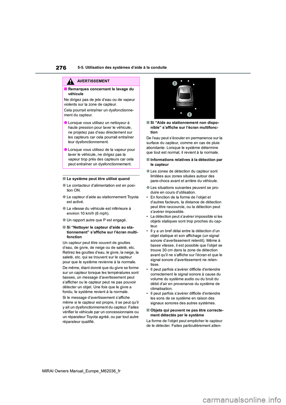TOYOTA MIRAI 2020  Manuel du propriétaire (in French) 276
MIRAI Owners Manual_Europe_M62036_fr
5-5. Utilisation des systèmes d’aide à la conduite
■Le système peut être utilisé quand
●Le contacteur d’alimentation est en posi- 
tion ON.
●Le 
