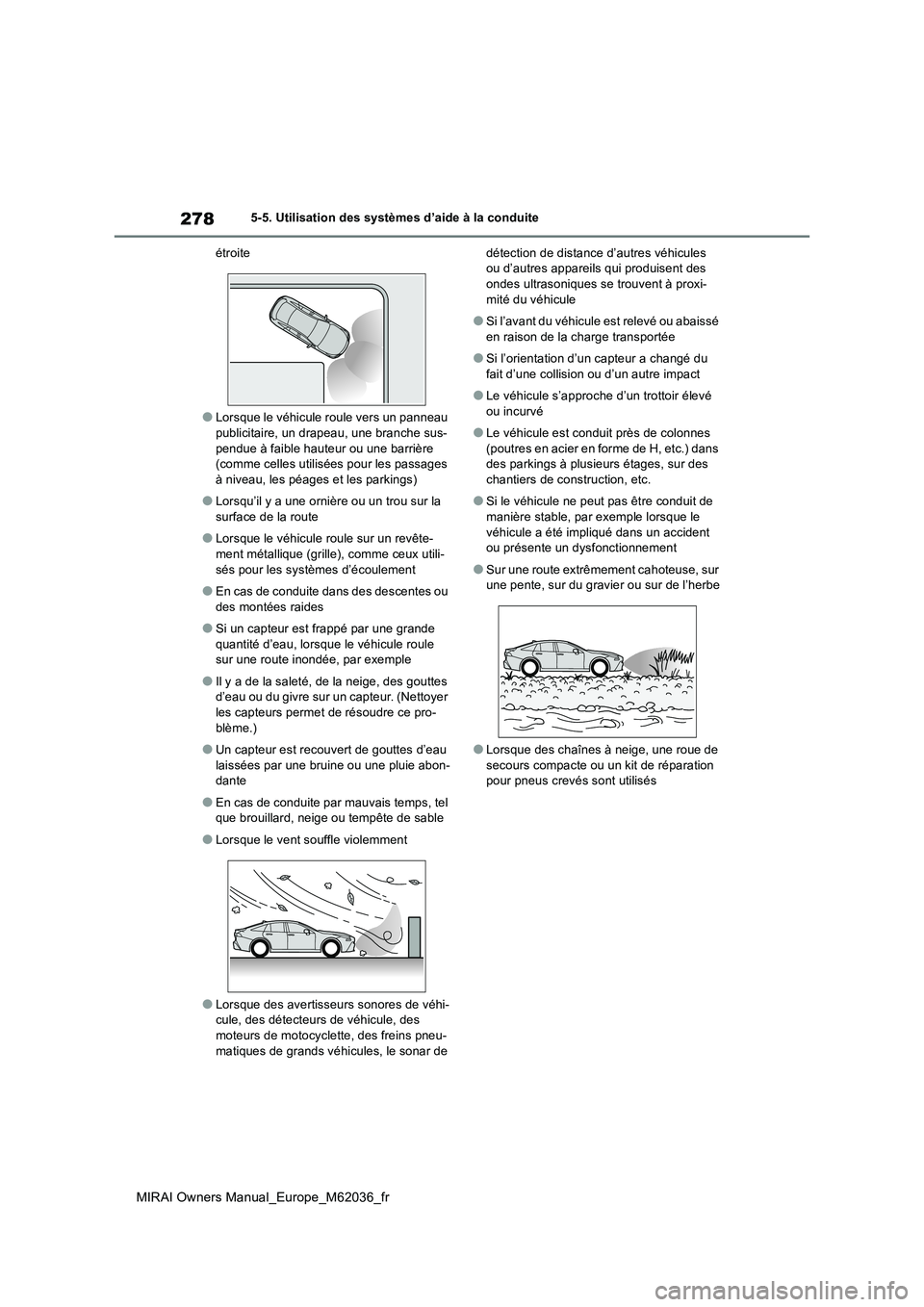 TOYOTA MIRAI 2020  Manuel du propriétaire (in French) 278
MIRAI Owners Manual_Europe_M62036_fr
5-5. Utilisation des systèmes d’aide à la conduite 
étroite
●Lorsque le véhicule roule vers un panneau  
publicitaire, un drapeau, une branche sus- pen
