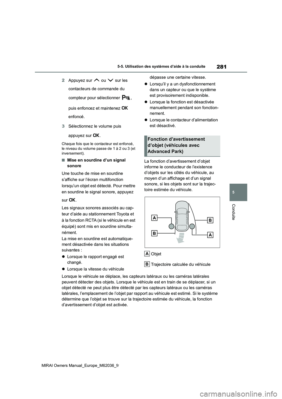 TOYOTA MIRAI 2020  Manuel du propriétaire (in French) 281
5
MIRAI Owners Manual_Europe_M62036_fr
5-5. Utilisation des systèmes d’aide à la conduite
Conduite
2Appuyez sur   ou   sur les  
contacteurs de commande du  
compteur pour sélectionner  ,  
p