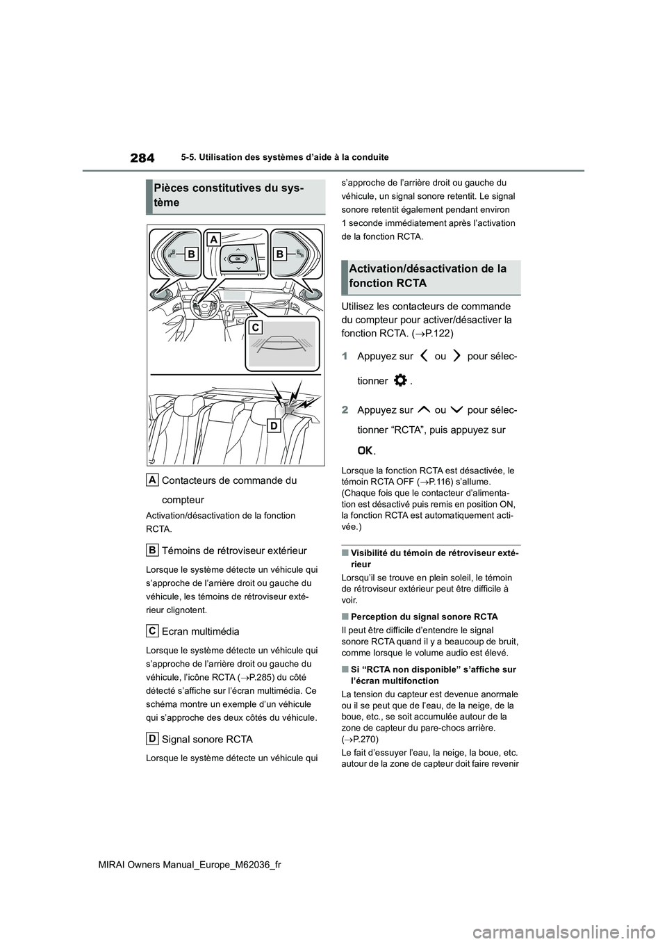 TOYOTA MIRAI 2020  Manuel du propriétaire (in French) 284
MIRAI Owners Manual_Europe_M62036_fr
5-5. Utilisation des systèmes d’aide à la conduite
Contacteurs de commande du  
compteur
Activation/désactivation de la fonction  
RCTA.
Témoins de rétr