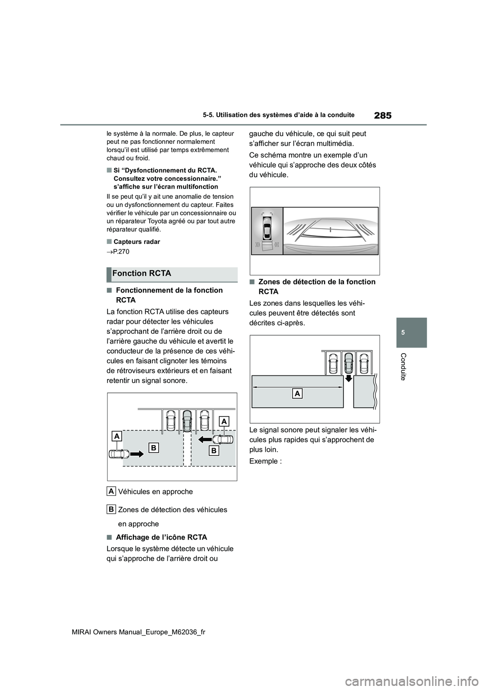 TOYOTA MIRAI 2020  Manuel du propriétaire (in French) 285
5
MIRAI Owners Manual_Europe_M62036_fr
5-5. Utilisation des systèmes d’aide à la conduite
Conduite
le système à la normale. De plus, le capteur  peut ne pas fonctionner normalement lorsqu’