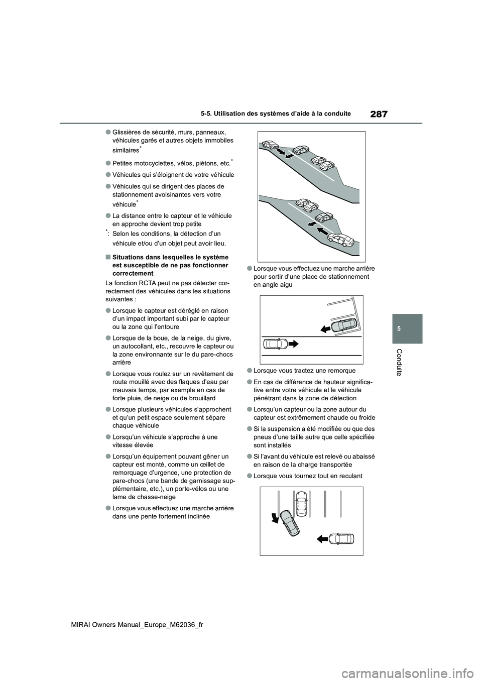 TOYOTA MIRAI 2020  Manuel du propriétaire (in French) 287
5
MIRAI Owners Manual_Europe_M62036_fr
5-5. Utilisation des systèmes d’aide à la conduite
Conduite
●Glissières de sécurité, murs, panneaux,  
véhicules garés et autres objets immobiles 