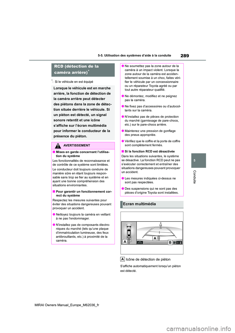 TOYOTA MIRAI 2020 Manuel du propriétaire (in French) 289
5
MIRAI Owners Manual_Europe_M62036_fr
5-5. Utilisation des systèmes d’aide à la conduite
Conduite
*: Si le véhicule en est équipé
Icône de détection de piéton
S’affiche automatiquemen TOYOTA MIRAI 2020 Manuel du propriétaire (in French) 289
5
MIRAI Owners Manual_Europe_M62036_fr
5-5. Utilisation des systèmes d’aide à la conduite
Conduite
*: Si le véhicule en est équipé
Icône de détection de piéton
S’affiche automatiquemen