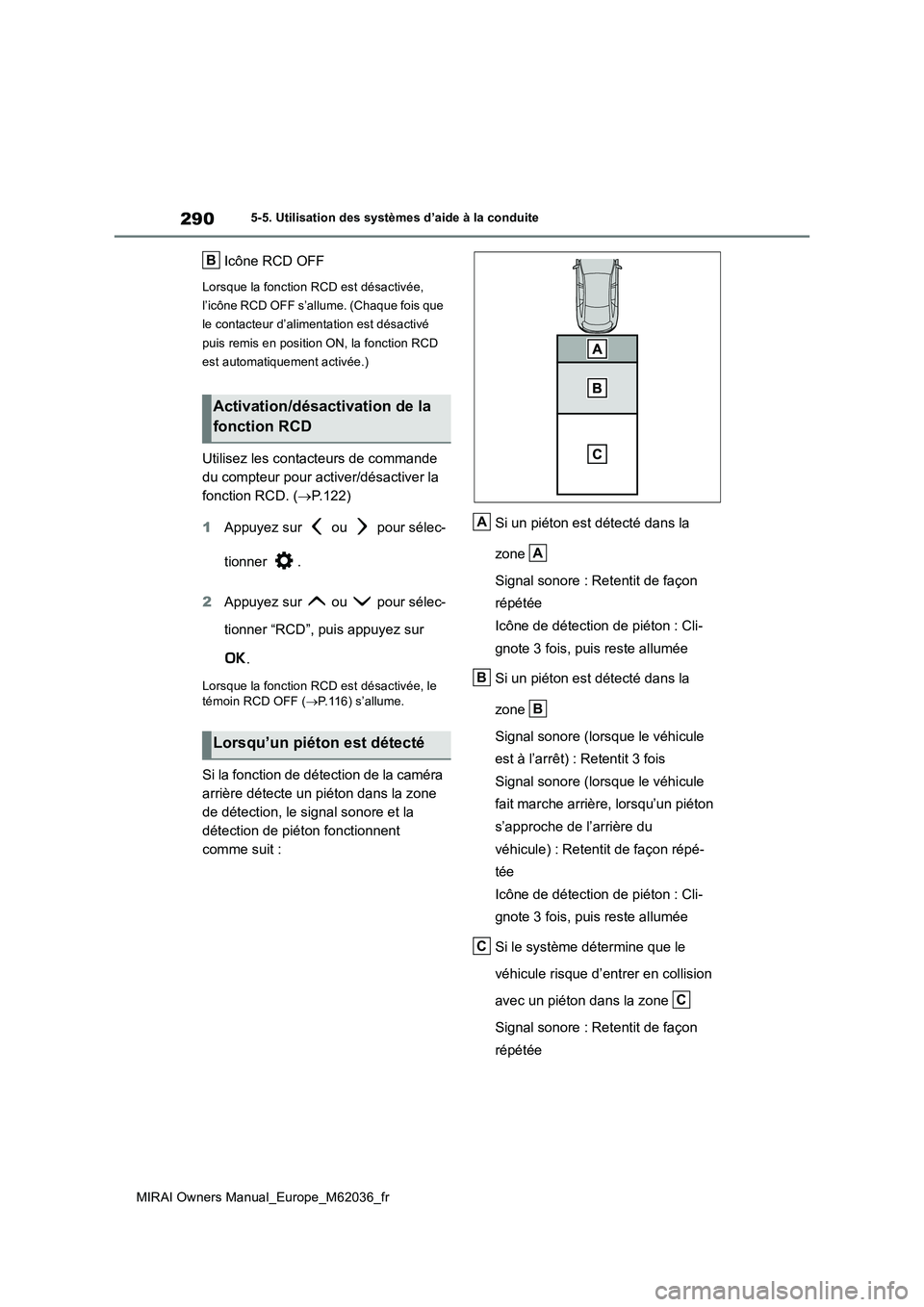 TOYOTA MIRAI 2020 Manuel du propriétaire (in French) 290
MIRAI Owners Manual_Europe_M62036_fr
5-5. Utilisation des systèmes d’aide à la conduite
Icône RCD OFF
Lorsque la fonction RCD est désactivée,
l’icône RCD OFF s’allume. (Chaque fois q TOYOTA MIRAI 2020 Manuel du propriétaire (in French) 290
MIRAI Owners Manual_Europe_M62036_fr
5-5. Utilisation des systèmes d’aide à la conduite
Icône RCD OFF
Lorsque la fonction RCD est désactivée,
l’icône RCD OFF s’allume. (Chaque fois q