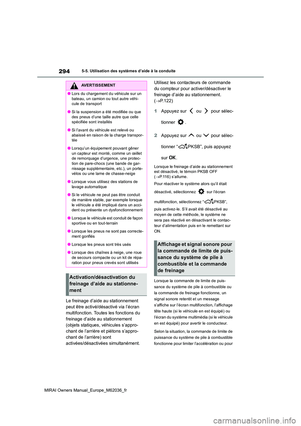 TOYOTA MIRAI 2020 Manuel du propriétaire (in French) 294
MIRAI Owners Manual_Europe_M62036_fr
5-5. Utilisation des systèmes d’aide à la conduite
Le freinage d’aide au stationnement
peut être activé/désactivé via l’écran
multifonction. To TOYOTA MIRAI 2020 Manuel du propriétaire (in French) 294
MIRAI Owners Manual_Europe_M62036_fr
5-5. Utilisation des systèmes d’aide à la conduite
Le freinage d’aide au stationnement
peut être activé/désactivé via l’écran
multifonction. To