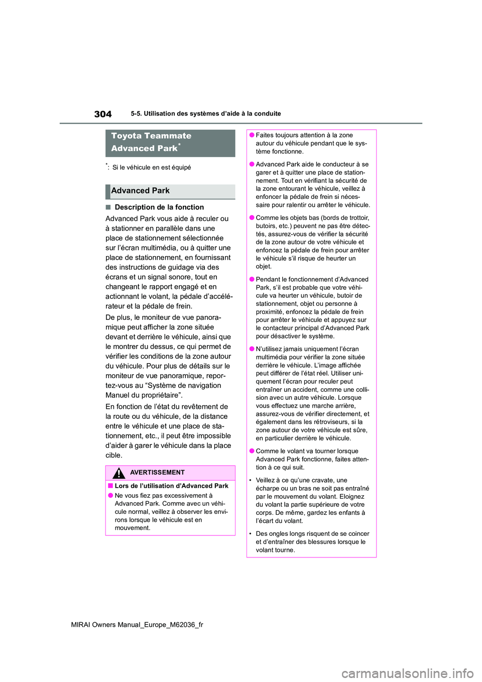 TOYOTA MIRAI 2020  Manuel du propriétaire (in French) 304
MIRAI Owners Manual_Europe_M62036_fr
5-5. Utilisation des systèmes d’aide à la conduite
*: Si le véhicule en est équipé
■Description de la fonction 
Advanced Park vous aide à reculer ou 