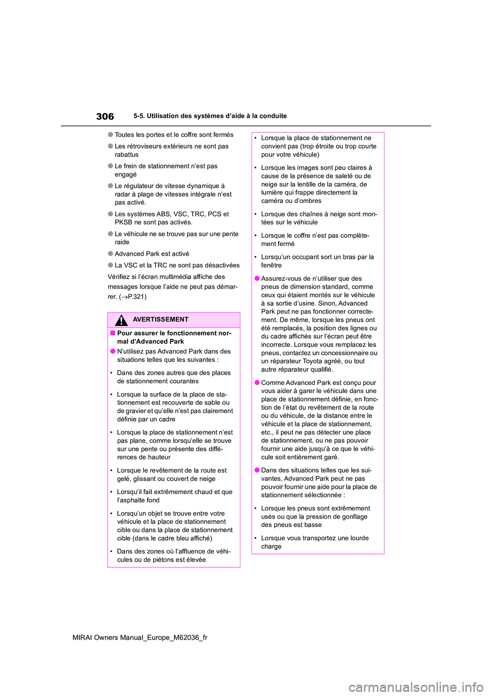 TOYOTA MIRAI 2020 Manuel du propriétaire (in French) 306
MIRAI Owners Manual_Europe_M62036_fr
5-5. Utilisation des systèmes d’aide à la conduite
●Toutes les portes et le coffre sont fermés
●Les rétroviseurs extérieurs ne sont pas
rabattus
TOYOTA MIRAI 2020 Manuel du propriétaire (in French) 306
MIRAI Owners Manual_Europe_M62036_fr
5-5. Utilisation des systèmes d’aide à la conduite
●Toutes les portes et le coffre sont fermés
●Les rétroviseurs extérieurs ne sont pas
rabattus
