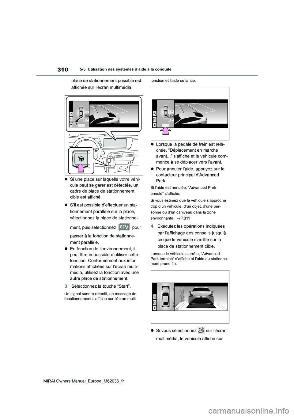 TOYOTA MIRAI 2020 Manuel du propriétaire (in French) 310
MIRAI Owners Manual_Europe_M62036_fr
5-5. Utilisation des systèmes d’aide à la conduite
place de stationnement possible est
affichée sur l’écran multimédia.
Si une place sur laquel TOYOTA MIRAI 2020 Manuel du propriétaire (in French) 310
MIRAI Owners Manual_Europe_M62036_fr
5-5. Utilisation des systèmes d’aide à la conduite
place de stationnement possible est
affichée sur l’écran multimédia.
Si une place sur laquel
