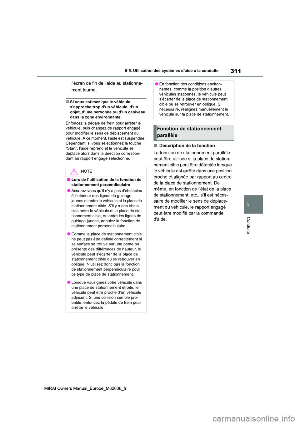 TOYOTA MIRAI 2020 Manuel du propriétaire (in French) 311
5
MIRAI Owners Manual_Europe_M62036_fr
5-5. Utilisation des systèmes d’aide à la conduite
Conduite
l’écran de fin de l’aide au stationne-
ment tourne.
■Si vous estimez que le véhicule TOYOTA MIRAI 2020 Manuel du propriétaire (in French) 311
5
MIRAI Owners Manual_Europe_M62036_fr
5-5. Utilisation des systèmes d’aide à la conduite
Conduite
l’écran de fin de l’aide au stationne-
ment tourne.
■Si vous estimez que le véhicule