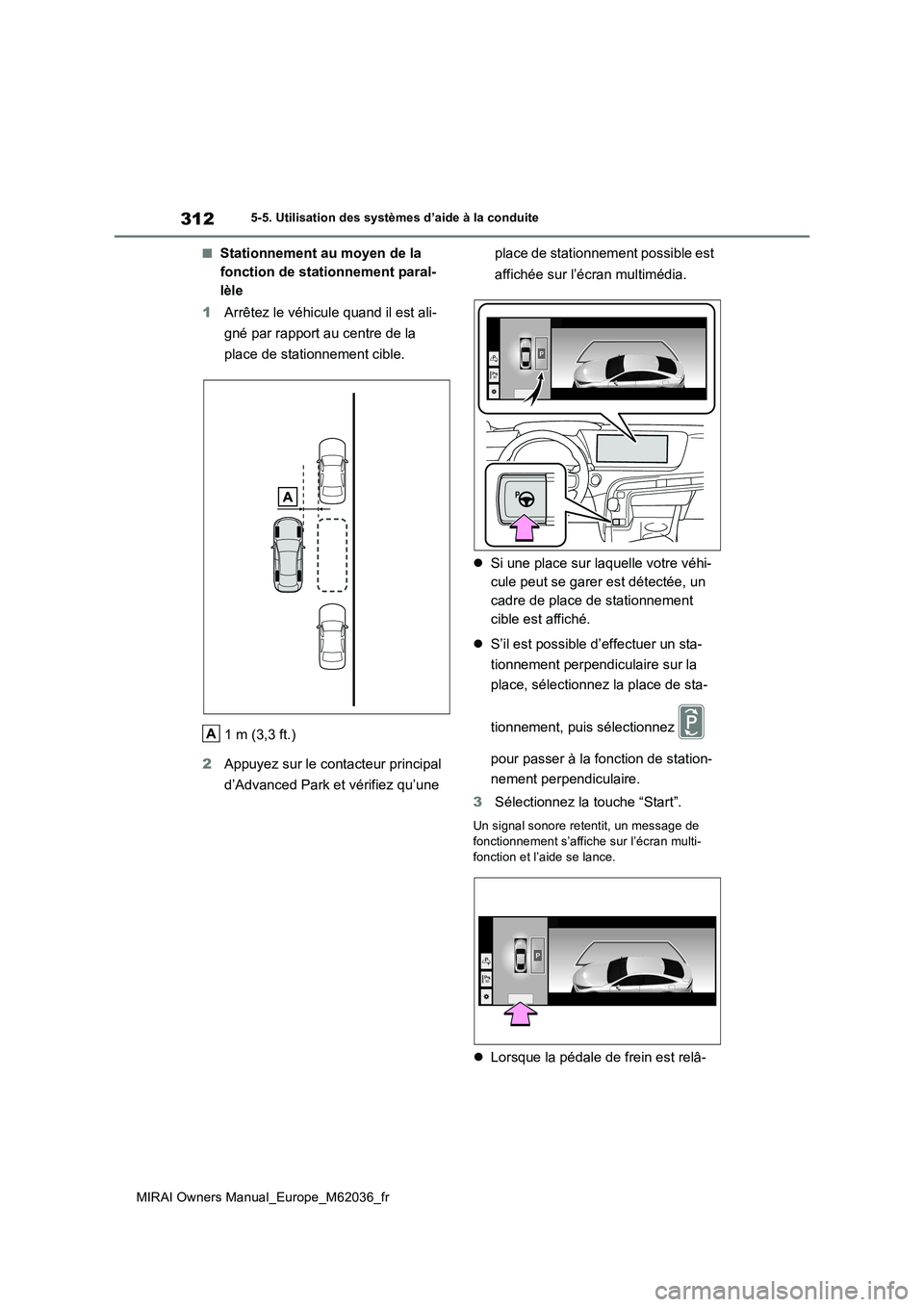 TOYOTA MIRAI 2020  Manuel du propriétaire (in French) 312
MIRAI Owners Manual_Europe_M62036_fr
5-5. Utilisation des systèmes d’aide à la conduite
■Stationnement au moyen de la  
fonction de stationnement paral-
lèle 
1 Arrêtez le véhicule quand 