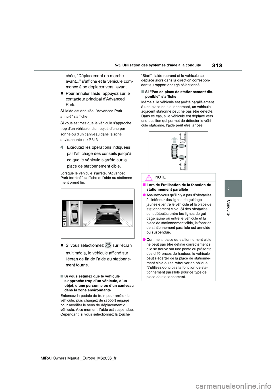 TOYOTA MIRAI 2020 Manuel du propriétaire (in French) 313
5
MIRAI Owners Manual_Europe_M62036_fr
5-5. Utilisation des systèmes d’aide à la conduite
Conduite
chée, “Déplacement en marche
avant...” s’affiche et le véhicule com-
mence à se d TOYOTA MIRAI 2020 Manuel du propriétaire (in French) 313
5
MIRAI Owners Manual_Europe_M62036_fr
5-5. Utilisation des systèmes d’aide à la conduite
Conduite
chée, “Déplacement en marche
avant...” s’affiche et le véhicule com-
mence à se d