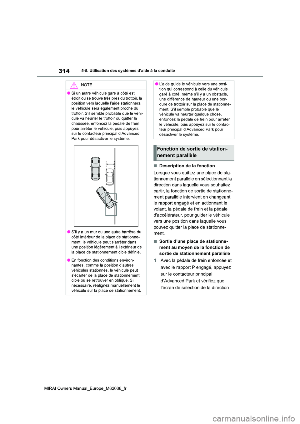 TOYOTA MIRAI 2020 Manuel du propriétaire (in French) 314
MIRAI Owners Manual_Europe_M62036_fr
5-5. Utilisation des systèmes d’aide à la conduite
■Description de la fonction
Lorsque vous quittez une place de sta-
tionnement parallèle en sélecti TOYOTA MIRAI 2020 Manuel du propriétaire (in French) 314
MIRAI Owners Manual_Europe_M62036_fr
5-5. Utilisation des systèmes d’aide à la conduite
■Description de la fonction
Lorsque vous quittez une place de sta-
tionnement parallèle en sélecti