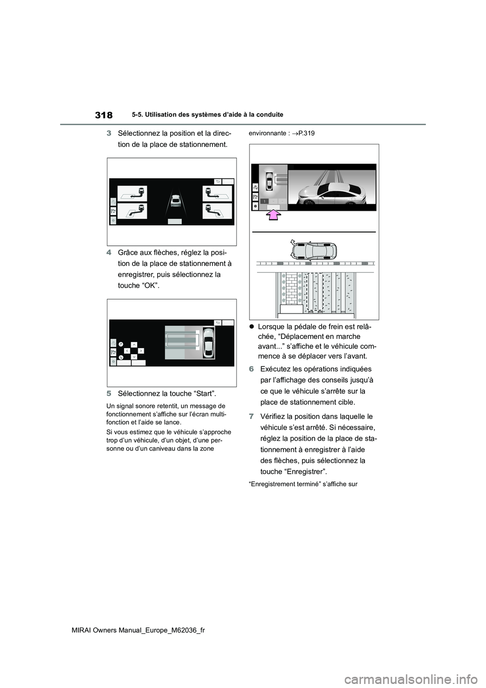 TOYOTA MIRAI 2020 Manuel du propriétaire (in French) 318
MIRAI Owners Manual_Europe_M62036_fr
5-5. Utilisation des systèmes d’aide à la conduite
3Sélectionnez la position et la direc-
tion de la place de stationnement.
4 Grâce aux flèches, rég TOYOTA MIRAI 2020 Manuel du propriétaire (in French) 318
MIRAI Owners Manual_Europe_M62036_fr
5-5. Utilisation des systèmes d’aide à la conduite
3Sélectionnez la position et la direc-
tion de la place de stationnement.
4 Grâce aux flèches, rég