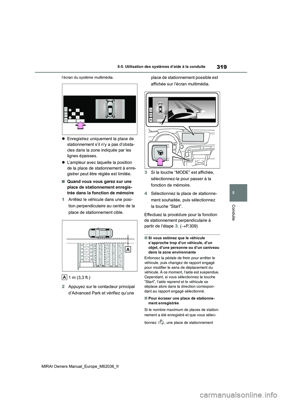 TOYOTA MIRAI 2020 Manuel du propriétaire (in French) 319
5
MIRAI Owners Manual_Europe_M62036_fr
5-5. Utilisation des systèmes d’aide à la conduite
Conduite
l’écran du système multimédia.
Enregistrez uniquement la place de
stationnement s TOYOTA MIRAI 2020 Manuel du propriétaire (in French) 319
5
MIRAI Owners Manual_Europe_M62036_fr
5-5. Utilisation des systèmes d’aide à la conduite
Conduite
l’écran du système multimédia.
Enregistrez uniquement la place de
stationnement s