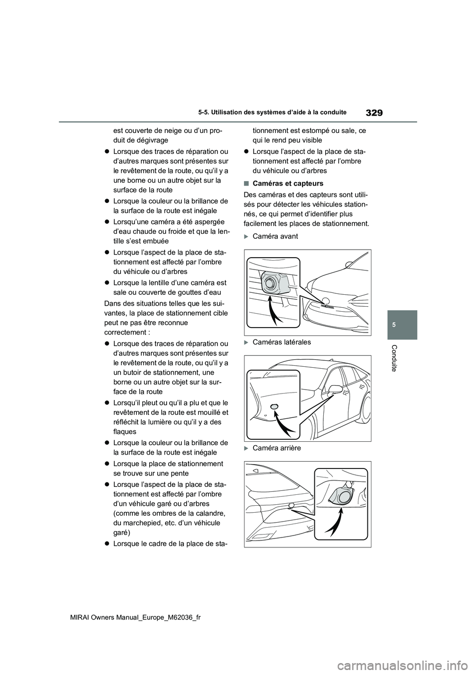 TOYOTA MIRAI 2020 Manuel du propriétaire (in French) 329
5
MIRAI Owners Manual_Europe_M62036_fr
5-5. Utilisation des systèmes d’aide à la conduite
Conduite
est couverte de neige ou d’un pro-
duit de dégivrage
Lorsque des traces de réparati TOYOTA MIRAI 2020 Manuel du propriétaire (in French) 329
5
MIRAI Owners Manual_Europe_M62036_fr
5-5. Utilisation des systèmes d’aide à la conduite
Conduite
est couverte de neige ou d’un pro-
duit de dégivrage
Lorsque des traces de réparati