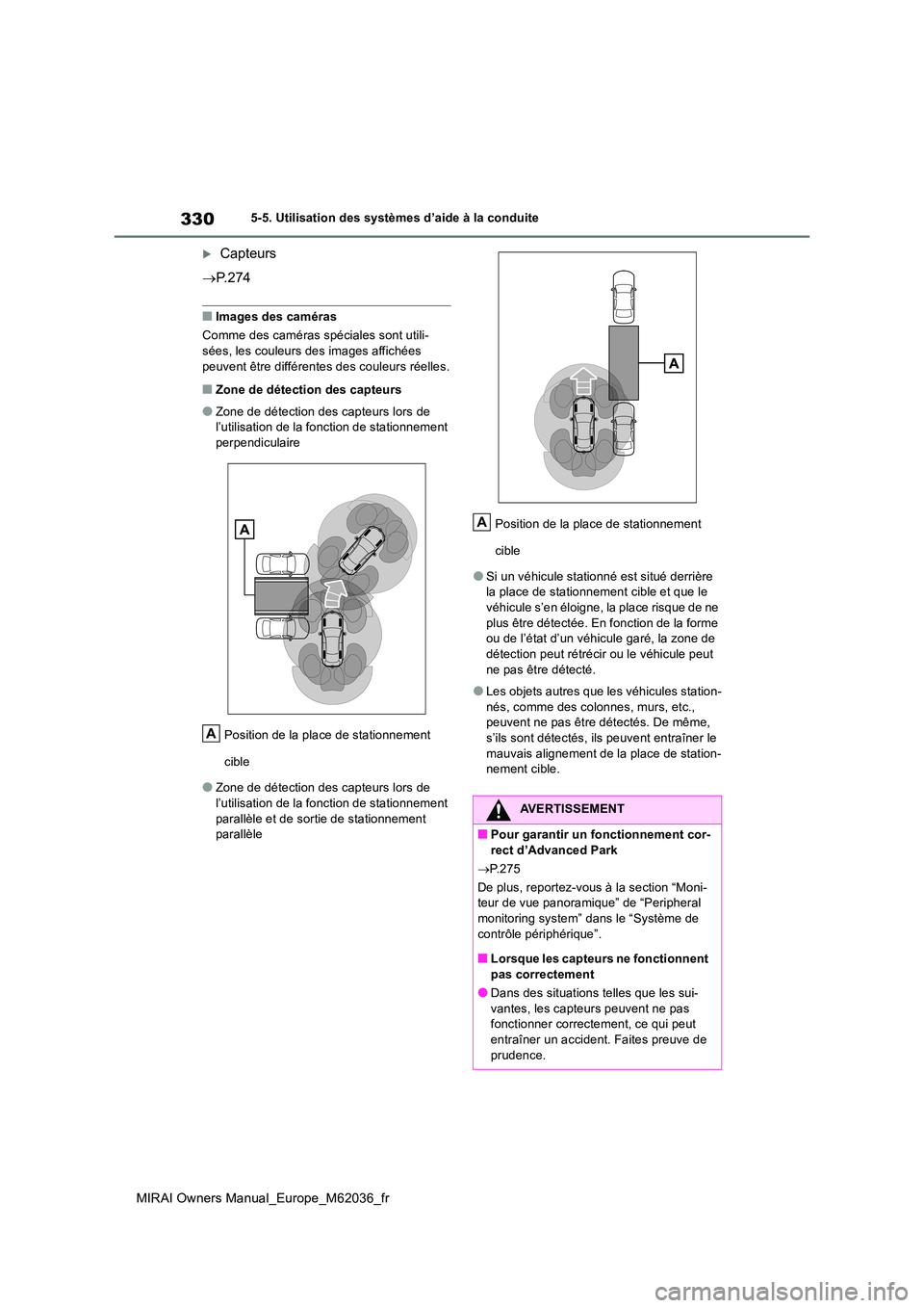 TOYOTA MIRAI 2020 Manuel du propriétaire (in French) 330
MIRAI Owners Manual_Europe_M62036_fr
5-5. Utilisation des systèmes d’aide à la conduite
Capteurs
P. 2 7 4
■Images des caméras
Comme des caméras spéciales sont utili-
sées, les TOYOTA MIRAI 2020 Manuel du propriétaire (in French) 330
MIRAI Owners Manual_Europe_M62036_fr
5-5. Utilisation des systèmes d’aide à la conduite
Capteurs
P. 2 7 4
■Images des caméras
Comme des caméras spéciales sont utili-
sées, les