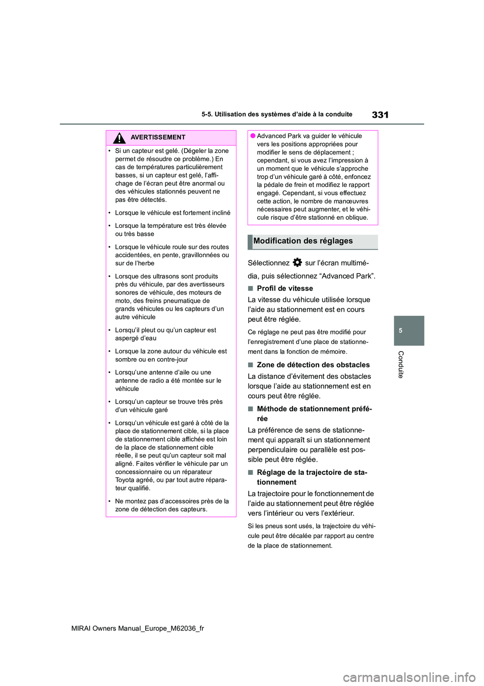 TOYOTA MIRAI 2020 Manuel du propriétaire (in French) 331
5
MIRAI Owners Manual_Europe_M62036_fr
5-5. Utilisation des systèmes d’aide à la conduite
Conduite
Sélectionnez sur l’écran multimé-
dia, puis sélectionnez “Advanced Park”.
■Pro TOYOTA MIRAI 2020 Manuel du propriétaire (in French) 331
5
MIRAI Owners Manual_Europe_M62036_fr
5-5. Utilisation des systèmes d’aide à la conduite
Conduite
Sélectionnez sur l’écran multimé-
dia, puis sélectionnez “Advanced Park”.
■Pro