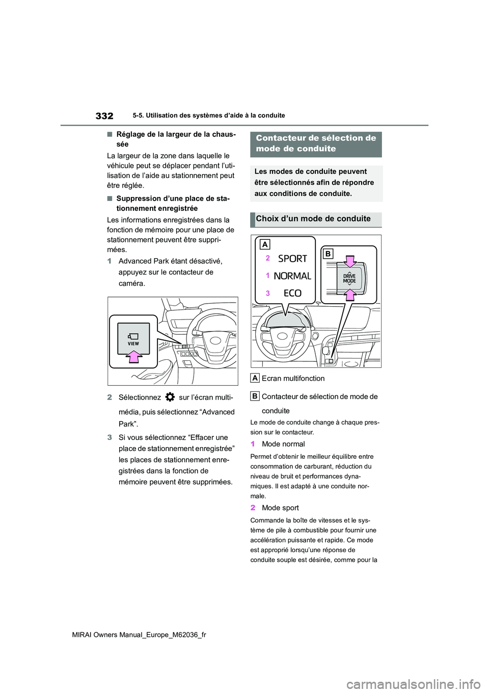 TOYOTA MIRAI 2020 Manuel du propriétaire (in French) 332
MIRAI Owners Manual_Europe_M62036_fr
5-5. Utilisation des systèmes d’aide à la conduite
■Réglage de la largeur de la chaus-
sée
La largeur de la zone dans laquelle le
véhicule peut se TOYOTA MIRAI 2020 Manuel du propriétaire (in French) 332
MIRAI Owners Manual_Europe_M62036_fr
5-5. Utilisation des systèmes d’aide à la conduite
■Réglage de la largeur de la chaus-
sée
La largeur de la zone dans laquelle le
véhicule peut se