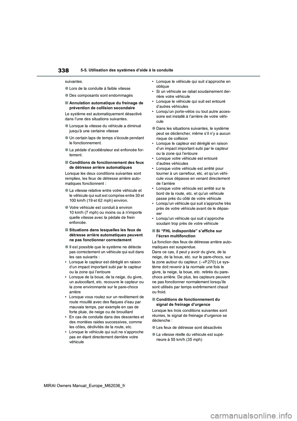 TOYOTA MIRAI 2020 Manuel du propriétaire (in French) 338
MIRAI Owners Manual_Europe_M62036_fr
5-5. Utilisation des systèmes d’aide à la conduite
suivantes.
●Lors de la conduite à faible vitesse
●Des composants sont endommagés
■Annulation au TOYOTA MIRAI 2020 Manuel du propriétaire (in French) 338
MIRAI Owners Manual_Europe_M62036_fr
5-5. Utilisation des systèmes d’aide à la conduite
suivantes.
●Lors de la conduite à faible vitesse
●Des composants sont endommagés
■Annulation au