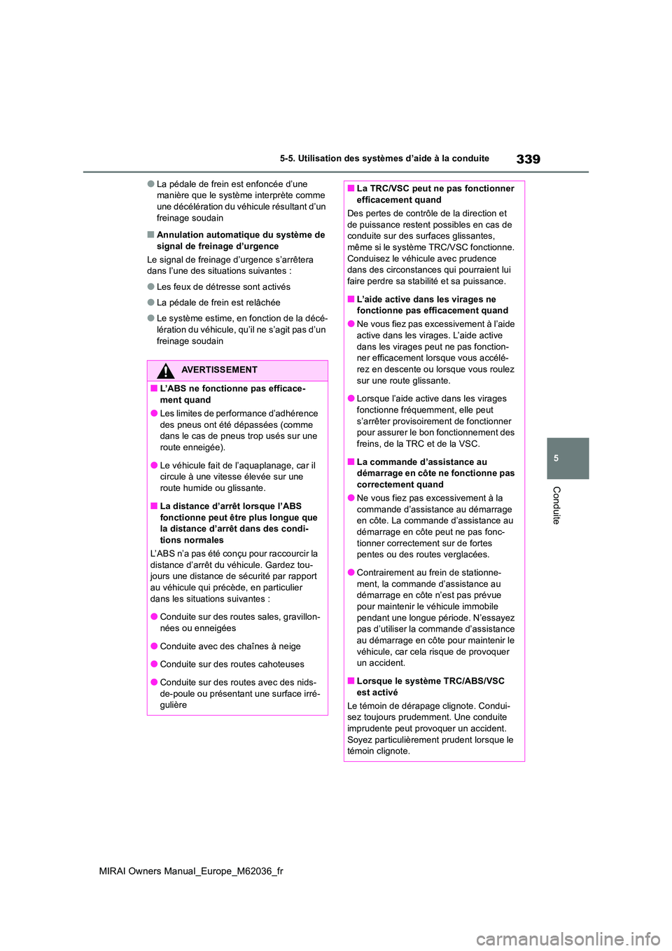 TOYOTA MIRAI 2020 Manuel du propriétaire (in French) 339
5
MIRAI Owners Manual_Europe_M62036_fr
5-5. Utilisation des systèmes d’aide à la conduite
Conduite
●La pédale de frein est enfoncée d’une manière que le système interprète comme une TOYOTA MIRAI 2020 Manuel du propriétaire (in French) 339
5
MIRAI Owners Manual_Europe_M62036_fr
5-5. Utilisation des systèmes d’aide à la conduite
Conduite
●La pédale de frein est enfoncée d’une manière que le système interprète comme une