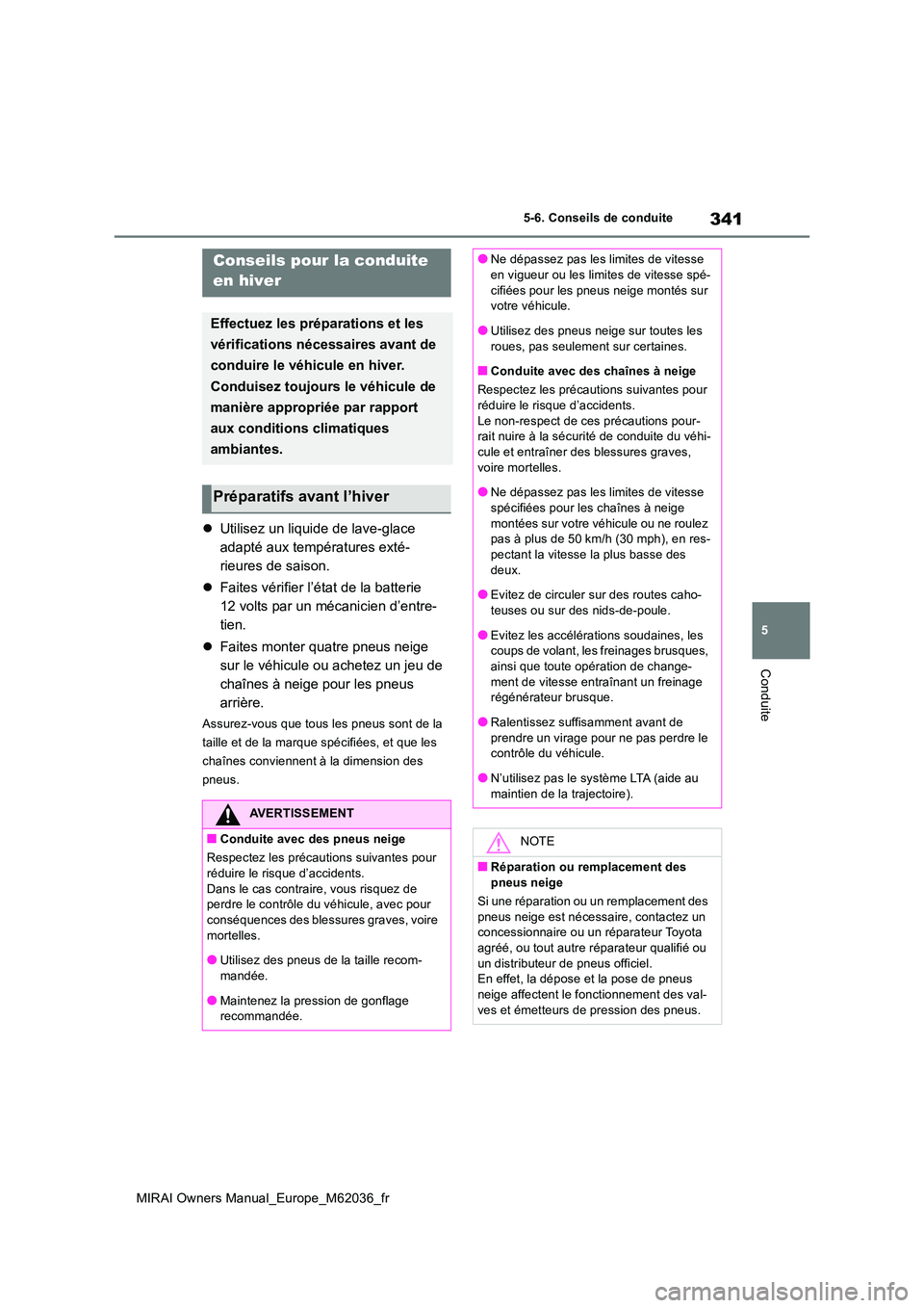 TOYOTA MIRAI 2020 Manuel du propriétaire (in French) 341
5
MIRAI Owners Manual_Europe_M62036_fr
5-6. Conseils de conduite
Conduite
5-6.Conse ils de con duite
Utilisez un liquide de lave-glace
adapté aux températures exté-
rieures de saison.
TOYOTA MIRAI 2020 Manuel du propriétaire (in French) 341
5
MIRAI Owners Manual_Europe_M62036_fr
5-6. Conseils de conduite
Conduite
5-6.Conse ils de con duite
Utilisez un liquide de lave-glace
adapté aux températures exté-
rieures de saison.
