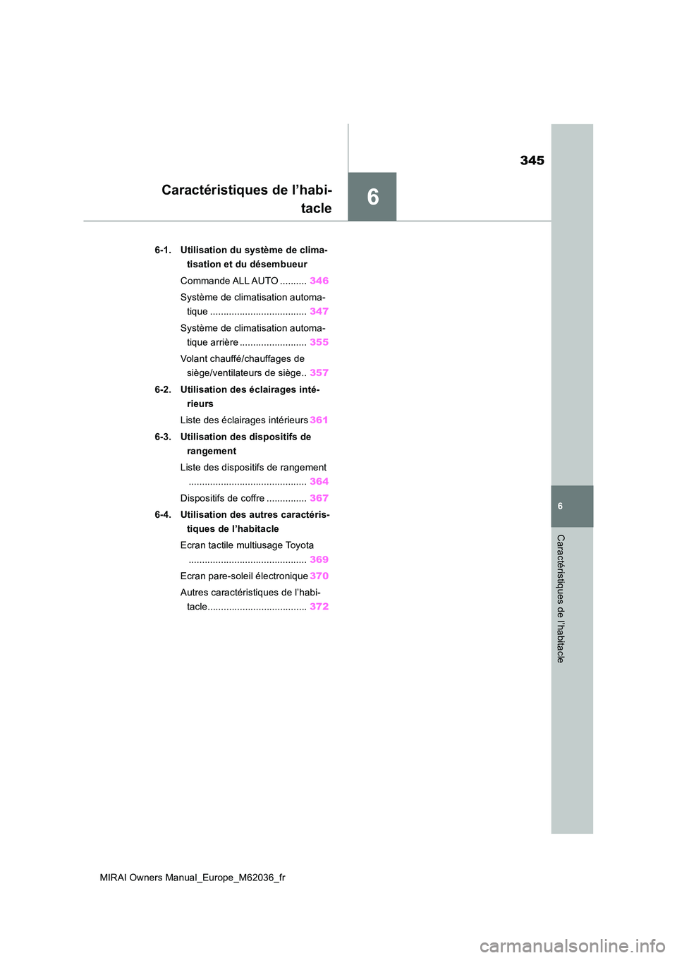 TOYOTA MIRAI 2020  Manuel du propriétaire (in French) 6
345
MIRAI Owners Manual_Europe_M62036_fr
6
Caractéristiques de l’habitacle
Caractéristiques de l’habi- 
tacle
6-1. Utilisation du système de clima- 
tisation et du désembueur 
Commande ALL A