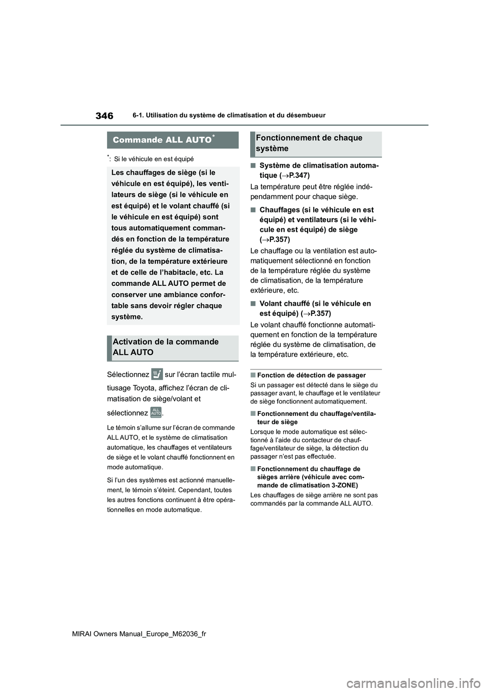 TOYOTA MIRAI 2020 Manuel du propriétaire (in French) 346
MIRAI Owners Manual_Europe_M62036_fr
6-1. Utilisation du système de climatisation et du désembueur
6-1.Utilis ation du sys tè me de c limatisa tion et du dé sembue ur
*: Si le véhicule TOYOTA MIRAI 2020 Manuel du propriétaire (in French) 346
MIRAI Owners Manual_Europe_M62036_fr
6-1. Utilisation du système de climatisation et du désembueur
6-1.Utilis ation du sys tè me de c limatisa tion et du dé sembue ur
*: Si le véhicule
