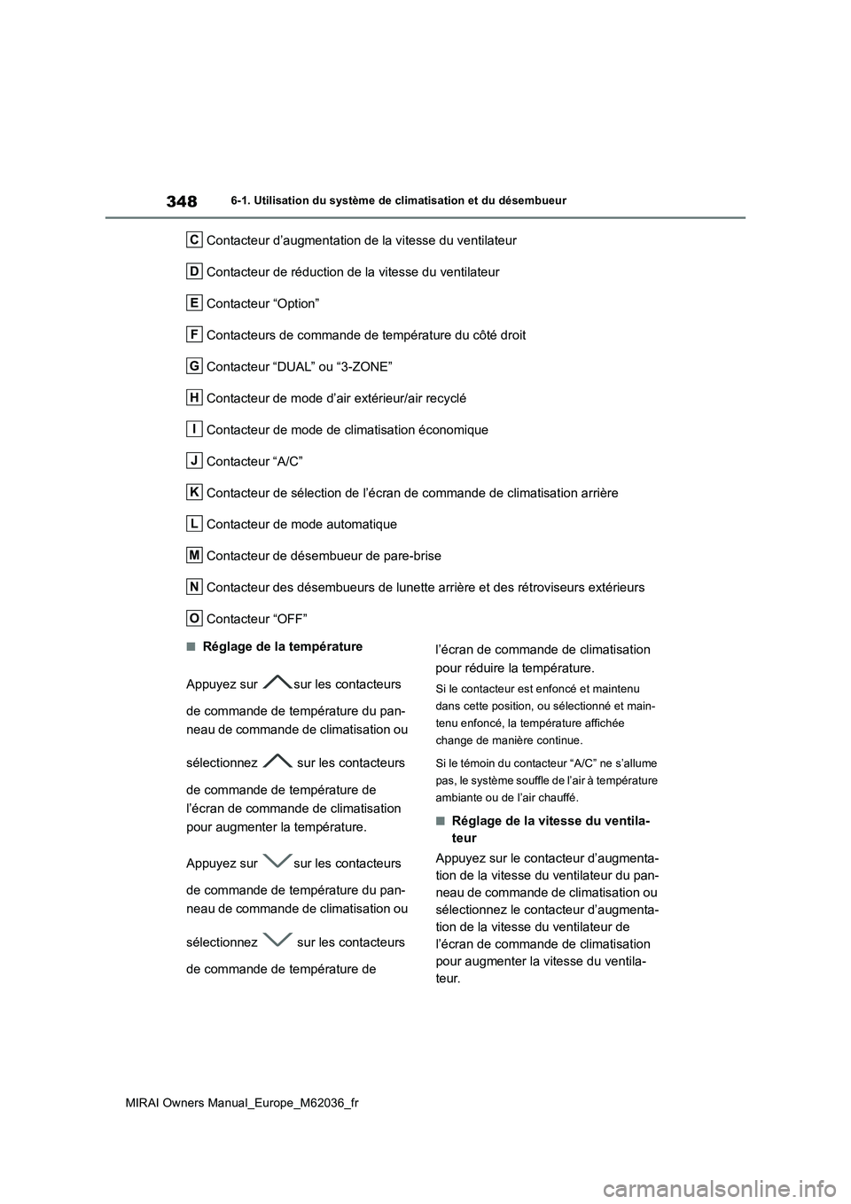 TOYOTA MIRAI 2020 Manuel du propriétaire (in French) 348
MIRAI Owners Manual_Europe_M62036_fr
6-1. Utilisation du système de climatisation et du désembueur
Contacteur d’augmentation de la vitesse du ventilateur
Contacteur de réduction de la vitess TOYOTA MIRAI 2020 Manuel du propriétaire (in French) 348
MIRAI Owners Manual_Europe_M62036_fr
6-1. Utilisation du système de climatisation et du désembueur
Contacteur d’augmentation de la vitesse du ventilateur
Contacteur de réduction de la vitess