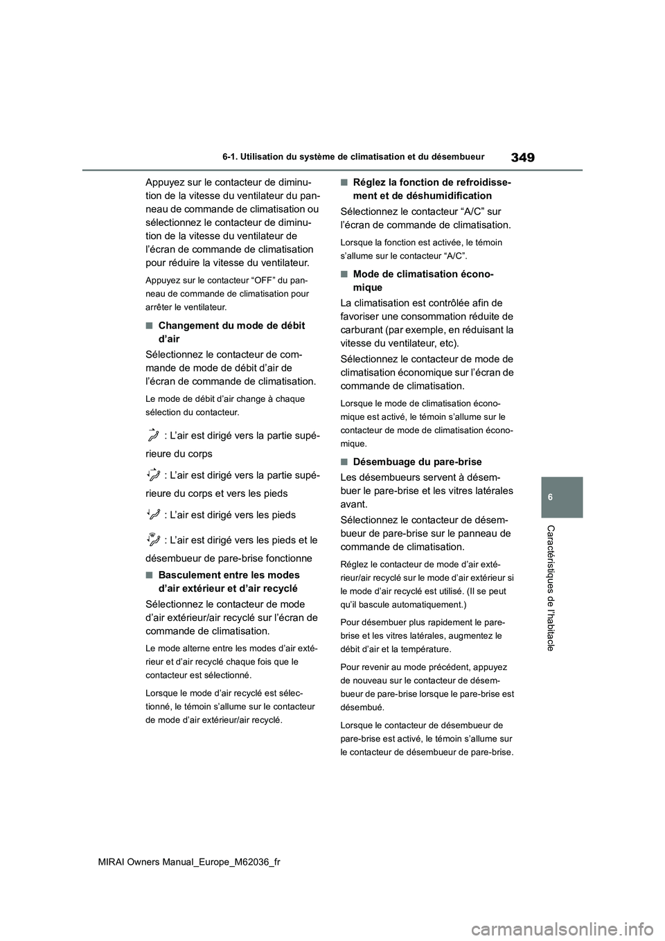TOYOTA MIRAI 2020 Manuel du propriétaire (in French) 349
6
MIRAI Owners Manual_Europe_M62036_fr
6-1. Utilisation du système de climatisation et du désembueur
Caractéristiques de l’habitacle
Appuyez sur le contacteur de diminu-
tion de la vitesse d TOYOTA MIRAI 2020 Manuel du propriétaire (in French) 349
6
MIRAI Owners Manual_Europe_M62036_fr
6-1. Utilisation du système de climatisation et du désembueur
Caractéristiques de l’habitacle
Appuyez sur le contacteur de diminu-
tion de la vitesse d