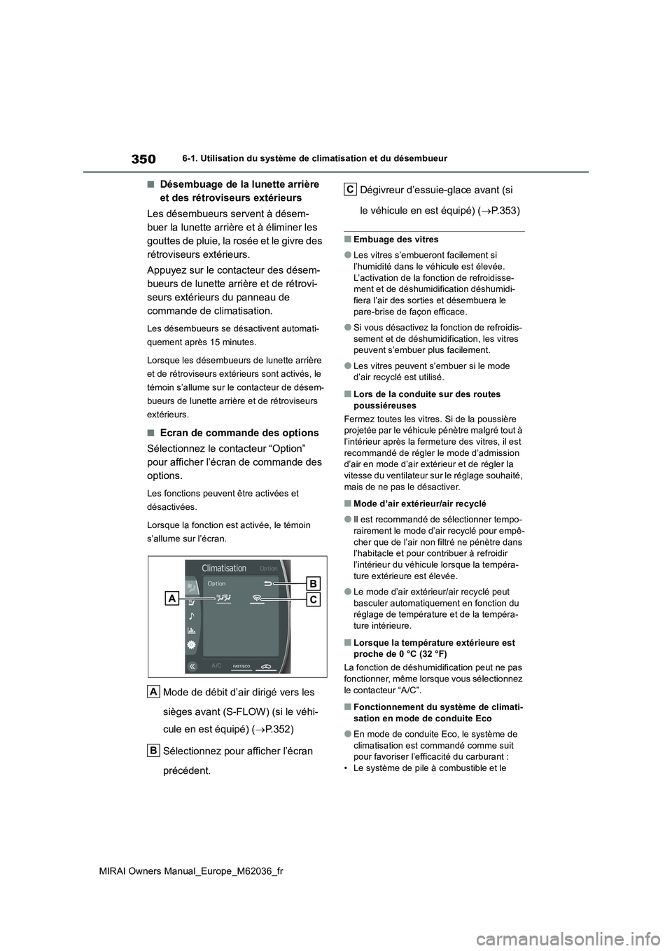 TOYOTA MIRAI 2020 Manuel du propriétaire (in French) 350
MIRAI Owners Manual_Europe_M62036_fr
6-1. Utilisation du système de climatisation et du désembueur
■Désembuage de la lunette arrière
et des rétroviseurs extérieurs
Les désembueurs serv TOYOTA MIRAI 2020 Manuel du propriétaire (in French) 350
MIRAI Owners Manual_Europe_M62036_fr
6-1. Utilisation du système de climatisation et du désembueur
■Désembuage de la lunette arrière
et des rétroviseurs extérieurs
Les désembueurs serv