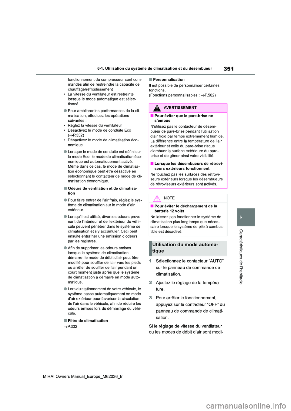 TOYOTA MIRAI 2020 Manuel du propriétaire (in French) 351
6
MIRAI Owners Manual_Europe_M62036_fr
6-1. Utilisation du système de climatisation et du désembueur
Caractéristiques de l’habitacle
fonctionnement du compresseur sont com- mandés afin de re TOYOTA MIRAI 2020 Manuel du propriétaire (in French) 351
6
MIRAI Owners Manual_Europe_M62036_fr
6-1. Utilisation du système de climatisation et du désembueur
Caractéristiques de l’habitacle
fonctionnement du compresseur sont com- mandés afin de re