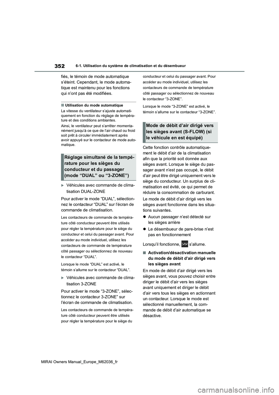 TOYOTA MIRAI 2020 Manuel du propriétaire (in French) 352
MIRAI Owners Manual_Europe_M62036_fr
6-1. Utilisation du système de climatisation et du désembueur
fiés, le témoin de mode automatique
s’éteint. Cependant, le mode automa-
tique est maint TOYOTA MIRAI 2020 Manuel du propriétaire (in French) 352
MIRAI Owners Manual_Europe_M62036_fr
6-1. Utilisation du système de climatisation et du désembueur
fiés, le témoin de mode automatique
s’éteint. Cependant, le mode automa-
tique est maint