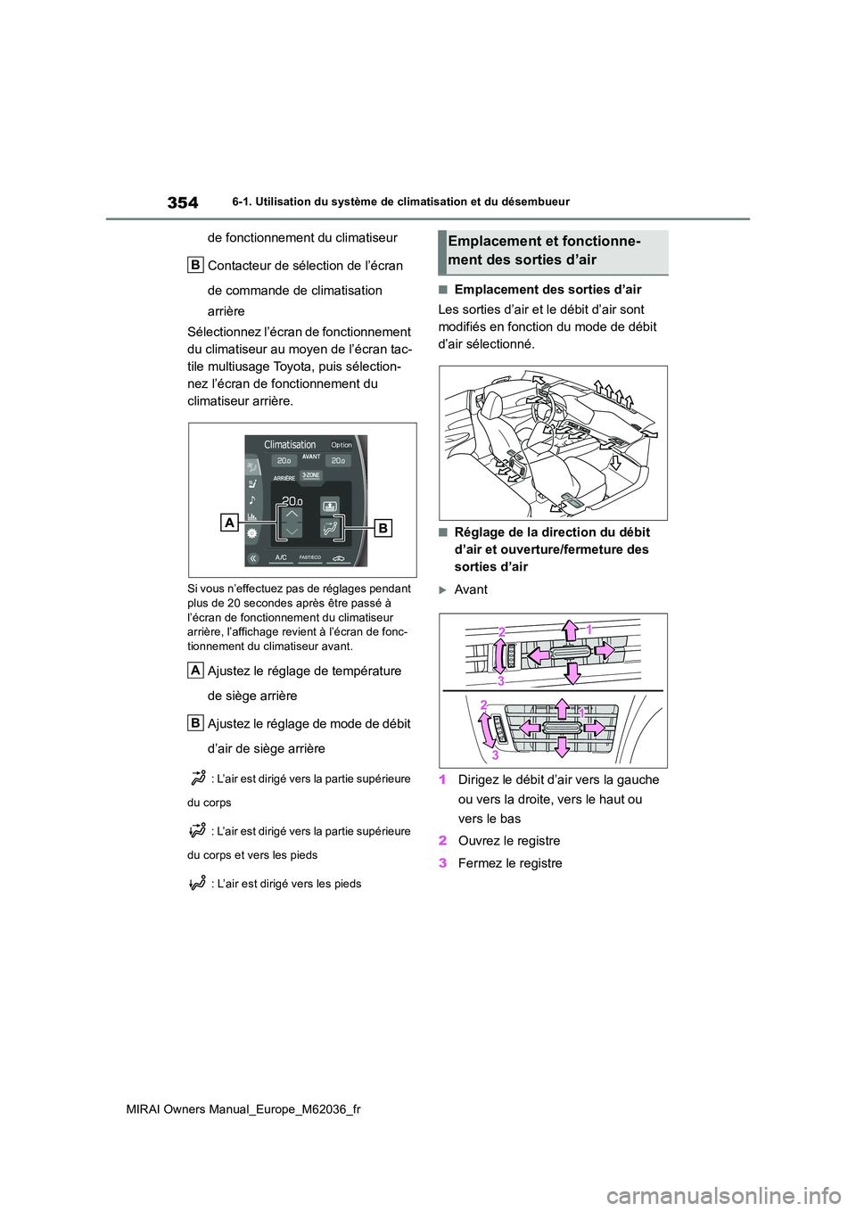 TOYOTA MIRAI 2020  Manuel du propriétaire (in French) 354
MIRAI Owners Manual_Europe_M62036_fr
6-1. Utilisation du système de climatisation et du désembueur
de fonctionnement du climatiseur 
Contacteur de sélection de l’écran  
de commande de clima
