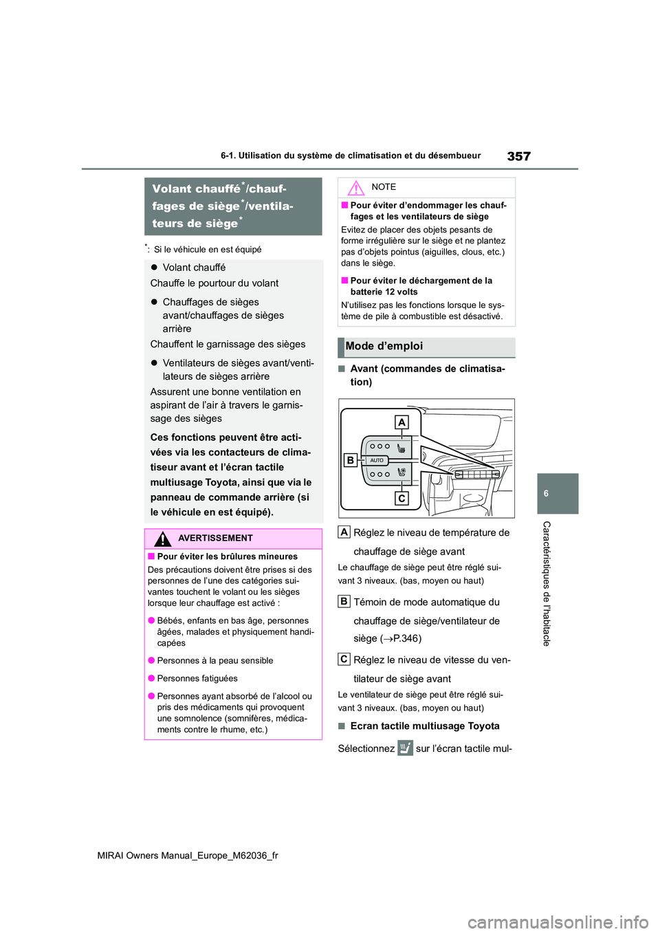 TOYOTA MIRAI 2020  Manuel du propriétaire (in French) 357
6
MIRAI Owners Manual_Europe_M62036_fr
6-1. Utilisation du système de climatisation et du désembueur
Caractéristiques de l’habitacle
*: Si le véhicule en est équipé
■Avant (commandes de 