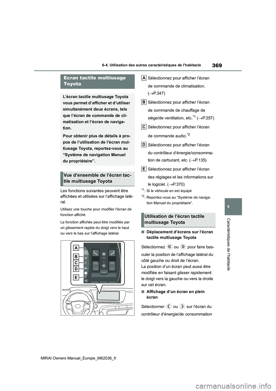 TOYOTA MIRAI 2020  Manuel du propriétaire (in French) 369
6
MIRAI Owners Manual_Europe_M62036_fr
6-4. Utilisation des autres caractéristiques de l’habitacle
Caractéristiques de l’habitacle
6-4.Utilis ation  des  a utres  caractéris tiques  de  l