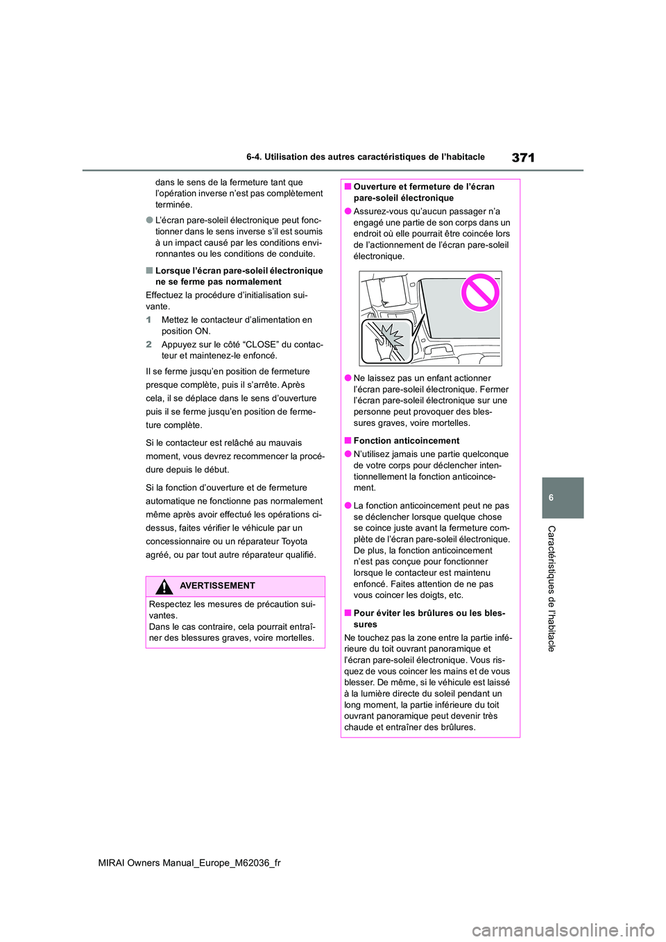 TOYOTA MIRAI 2020  Manuel du propriétaire (in French) 371
6
MIRAI Owners Manual_Europe_M62036_fr
6-4. Utilisation des autres caractéristiques de l’habitacle
Caractéristiques de l’habitacle
dans le sens de la fermeture tant que  l’opération inver