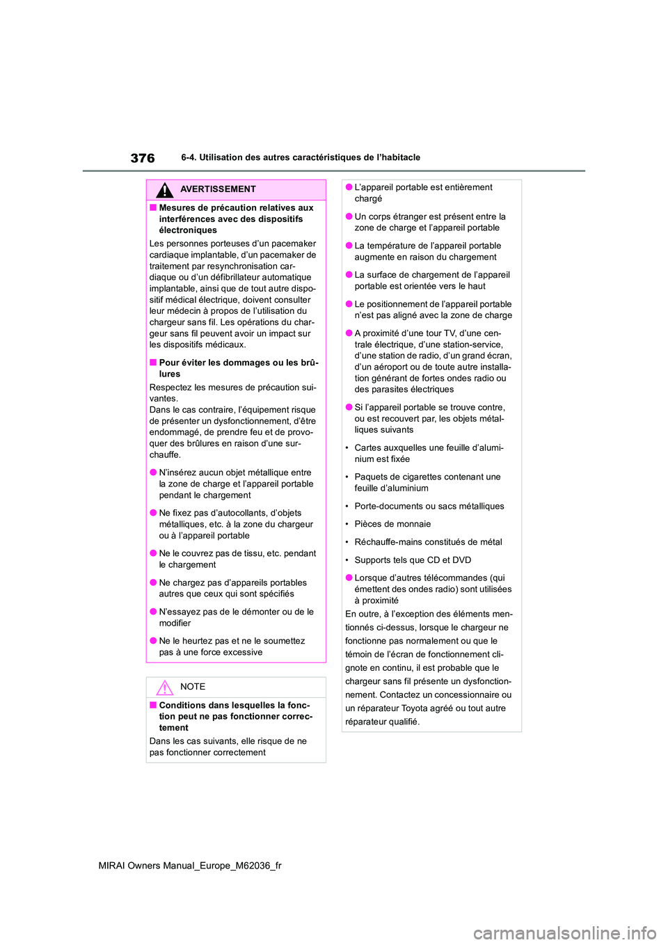 TOYOTA MIRAI 2020  Manuel du propriétaire (in French) 376
MIRAI Owners Manual_Europe_M62036_fr
6-4. Utilisation des autres caractéristiques de l’habitacle
AVERTISSEMENT
■Mesures de précaution relatives aux  
interférences avec des dispositifs  él