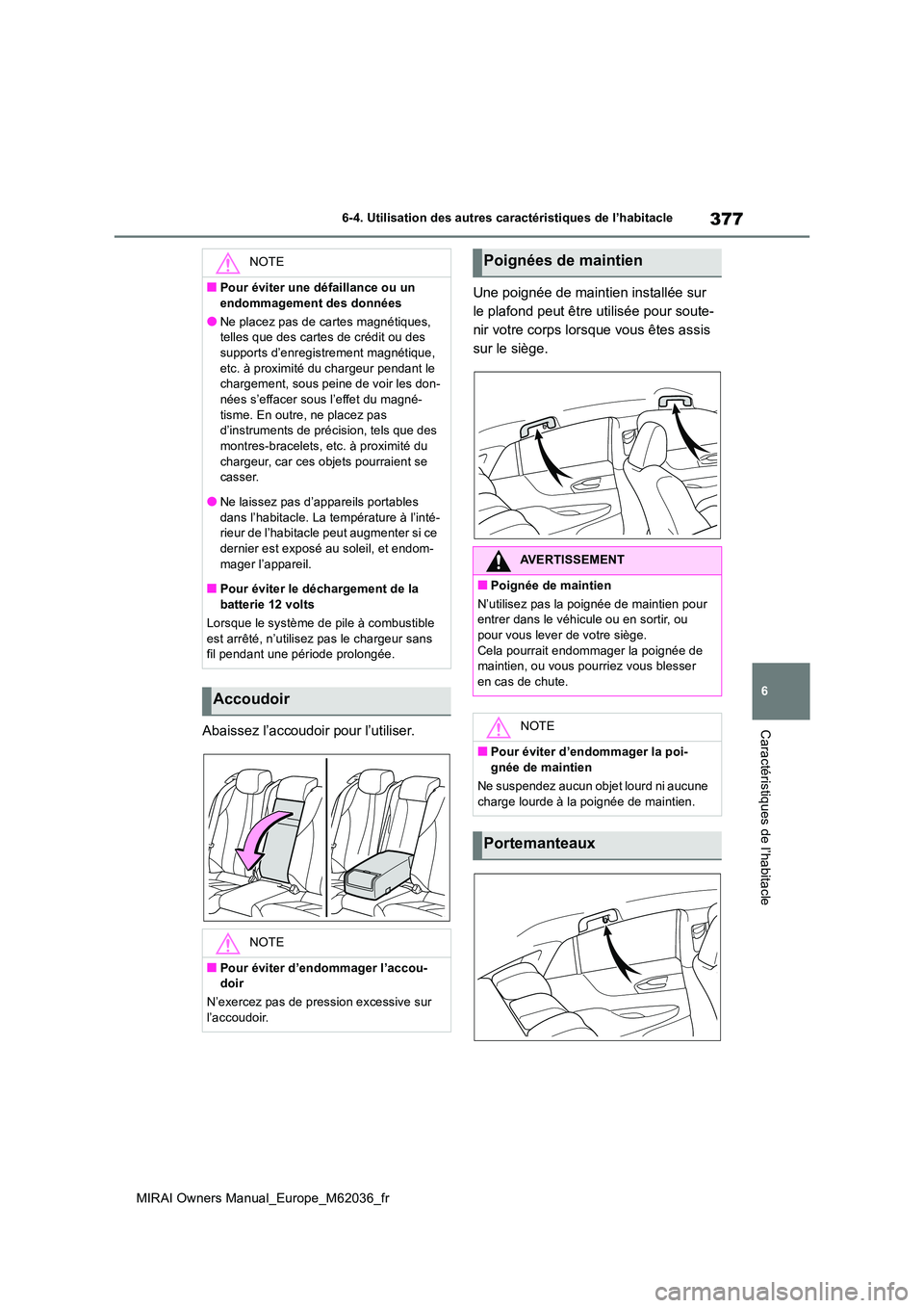 TOYOTA MIRAI 2020 Manuel du propriétaire (in French) 377
6
MIRAI Owners Manual_Europe_M62036_fr
6-4. Utilisation des autres caractéristiques de l’habitacle
Caractéristiques de l’habitacleAbaissez l’accoudoir pour l’utiliser.
Une poignée de m TOYOTA MIRAI 2020 Manuel du propriétaire (in French) 377
6
MIRAI Owners Manual_Europe_M62036_fr
6-4. Utilisation des autres caractéristiques de l’habitacle
Caractéristiques de l’habitacleAbaissez l’accoudoir pour l’utiliser.
Une poignée de m