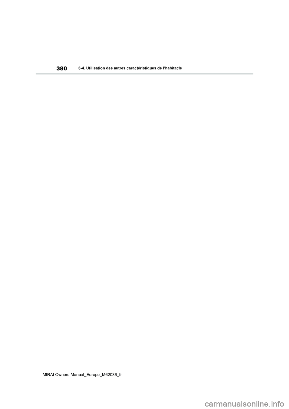 TOYOTA MIRAI 2020  Manuel du propriétaire (in French) 380
MIRAI Owners Manual_Europe_M62036_fr
6-4. Utilisation des autres caractéristiques de l’habitacle 