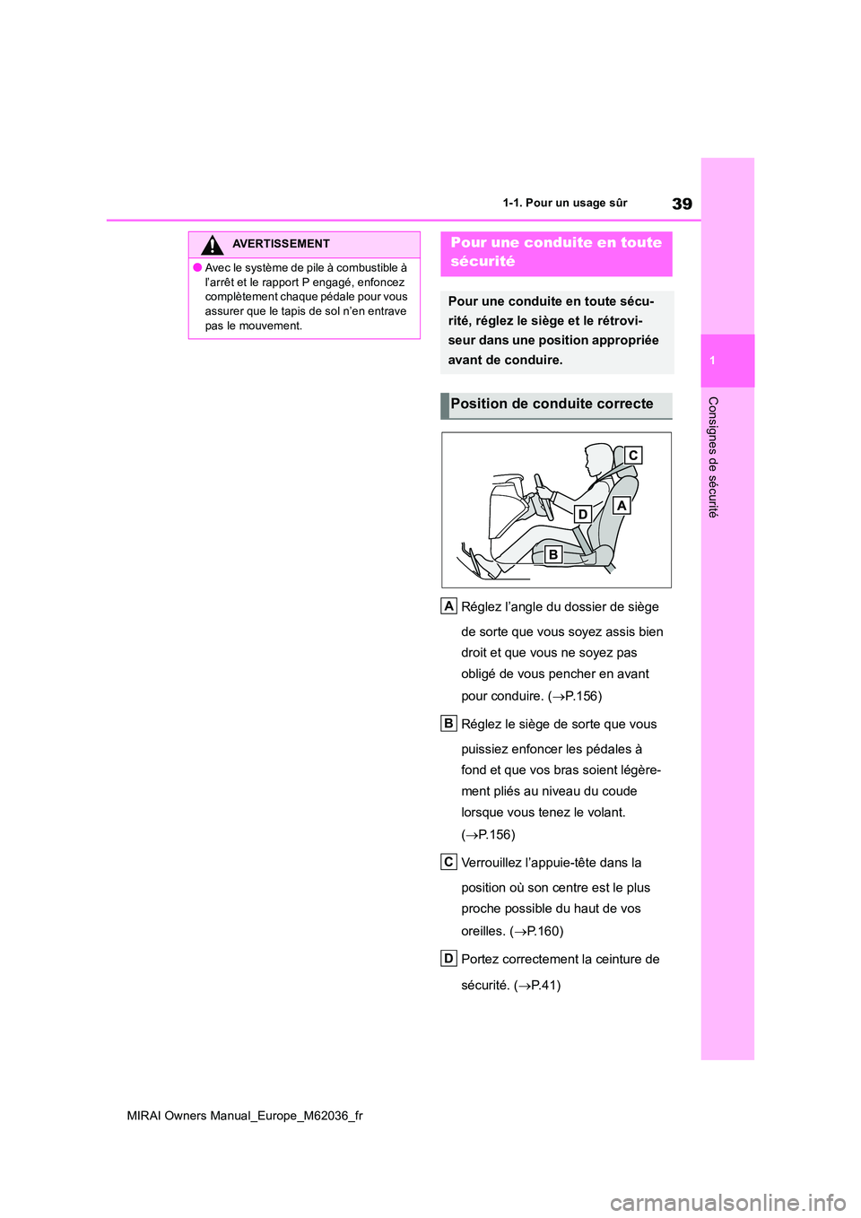 TOYOTA MIRAI 2020  Manuel du propriétaire (in French) 39
1
MIRAI Owners Manual_Europe_M62036_fr
1-1. Pour un usage sûr
Consignes de sécurité
Réglez l’angle du dossier de siège  
de sorte que vous soyez assis bien  
droit et que vous ne soyez pas 
