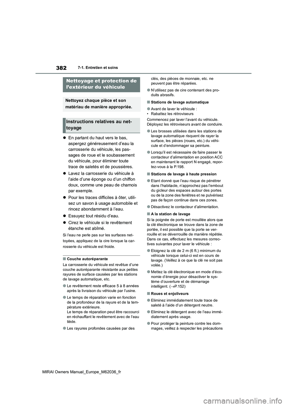 TOYOTA MIRAI 2020 Manuel du propriétaire (in French) 382
MIRAI Owners Manual_Europe_M62036_fr
7-1. Entretien et soins
7-1.Entretien et so ins
En partant du haut vers le bas,
aspergez généreusement d’eau la
carrosserie du véhicule, les pas-
sa TOYOTA MIRAI 2020 Manuel du propriétaire (in French) 382
MIRAI Owners Manual_Europe_M62036_fr
7-1. Entretien et soins
7-1.Entretien et so ins
En partant du haut vers le bas,
aspergez généreusement d’eau la
carrosserie du véhicule, les pas-
sa